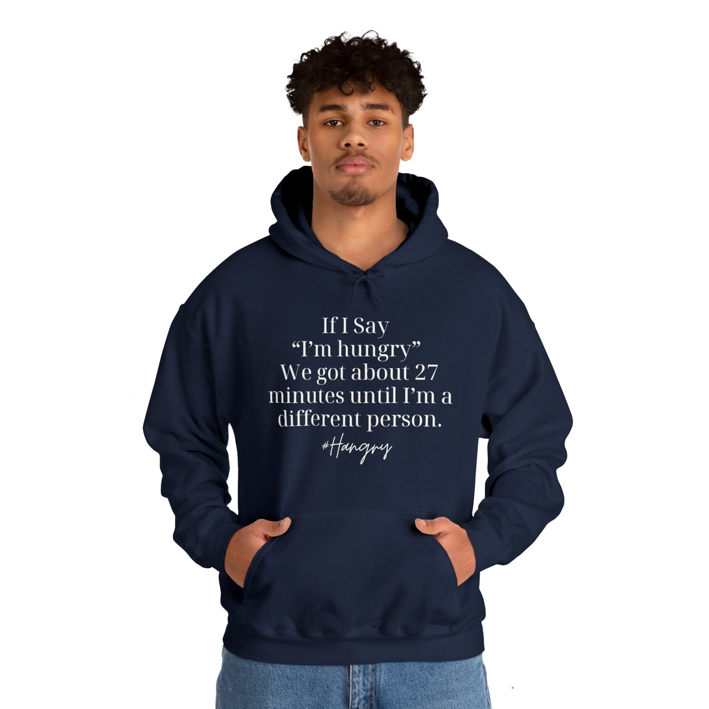 "If I Say I'm Hungry We Got About 27 Minutes Until I'm a Different Person" Funny Hooded Sweatshirt - Danielle and Jason Baker LLC - Danielle Baker's Boutique