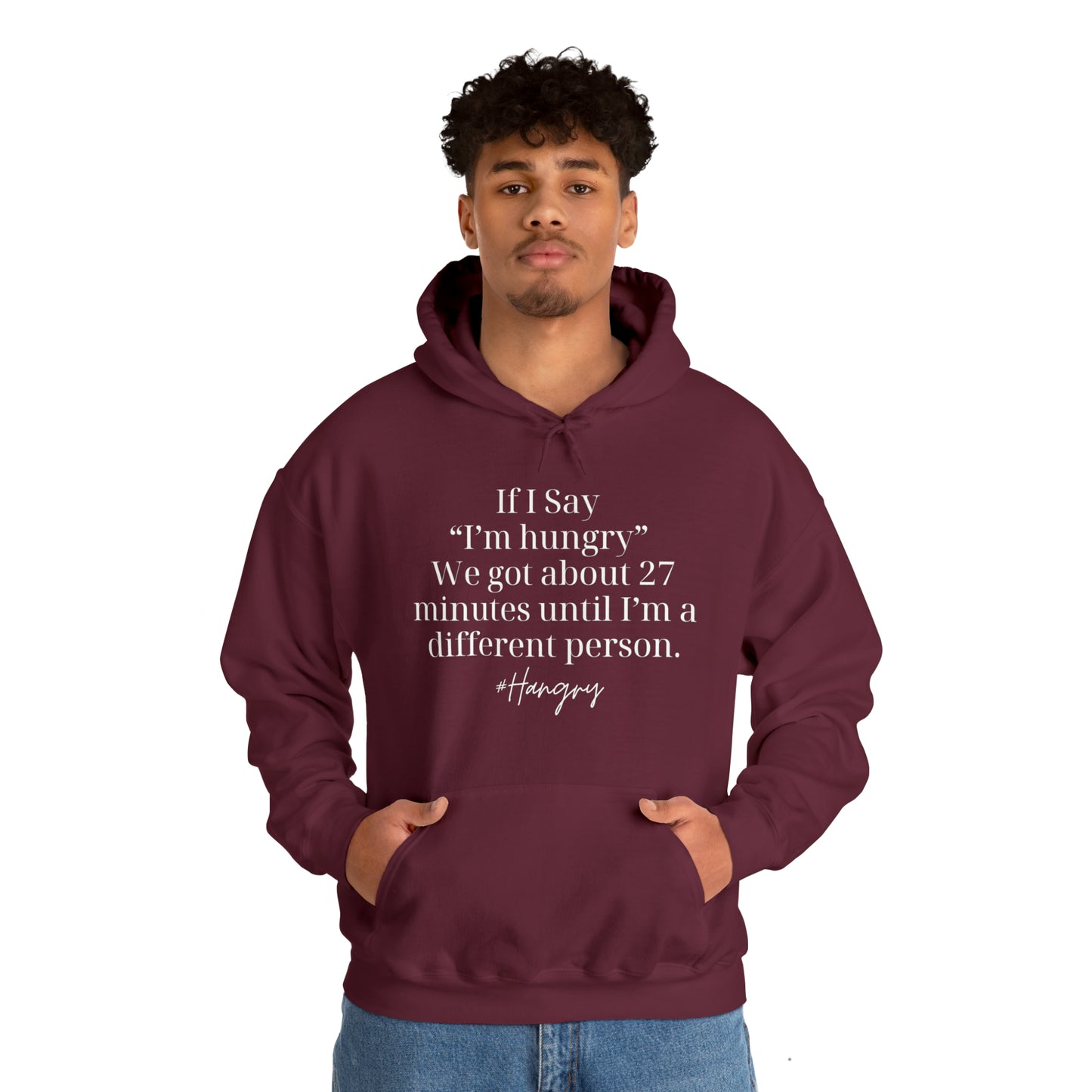 "If I Say I'm Hungry We Got About 27 Minutes Until I'm a Different Person" Funny Hooded Sweatshirt - Danielle and Jason Baker LLC - Danielle Baker's Boutique