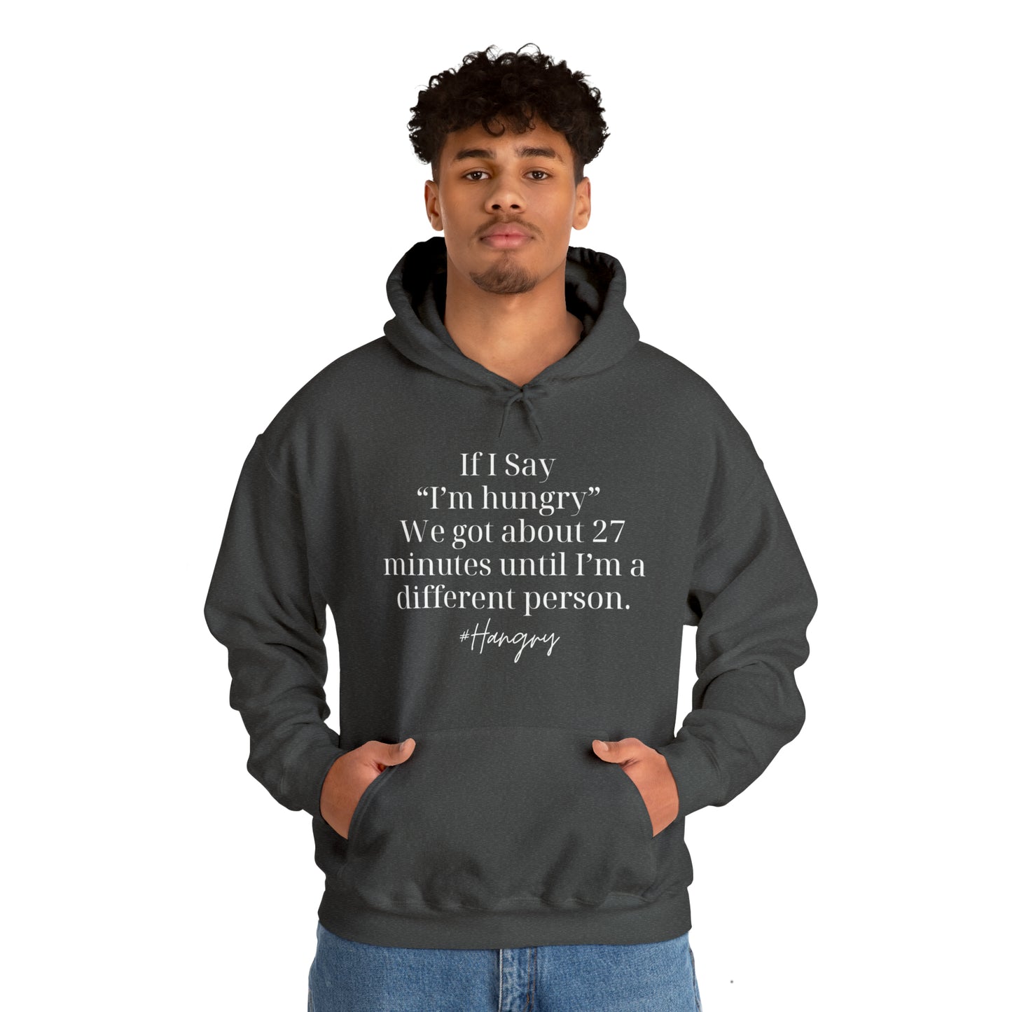 "If I Say I'm Hungry We Got About 27 Minutes Until I'm a Different Person" Funny Hooded Sweatshirt - Danielle and Jason Baker LLC - Danielle Baker's Boutique