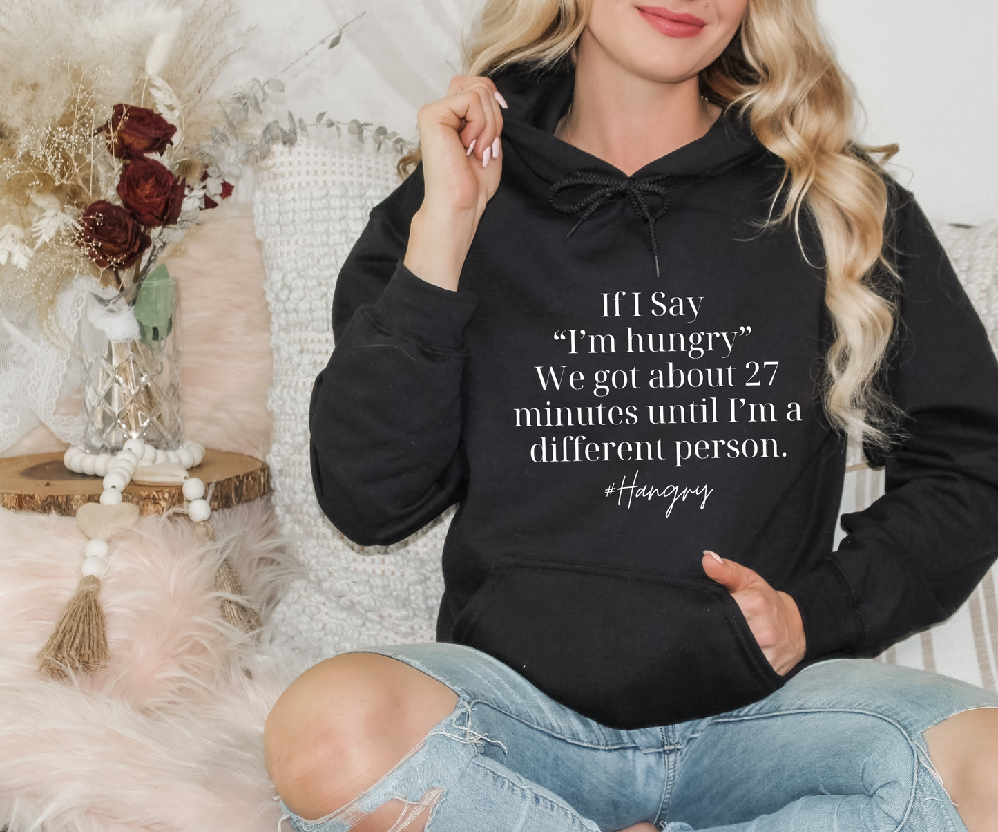 "If I Say I'm Hungry We Got About 27 Minutes Until I'm a Different Person" Funny Hooded Sweatshirt - Danielle and Jason Baker LLC - Danielle Baker's Boutique
