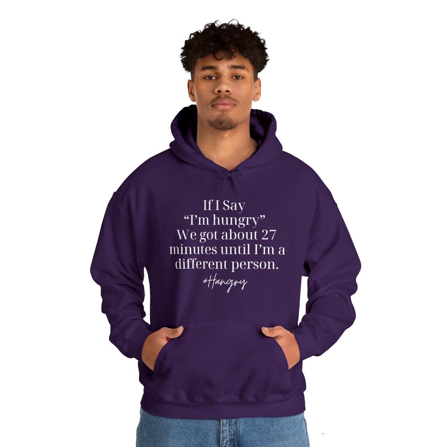 "If I Say I'm Hungry We Got About 27 Minutes Until I'm a Different Person" Funny Hooded Sweatshirt