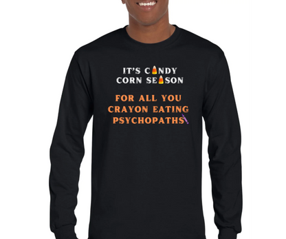 It's Candy Corn Season for All You Crayon Eating Psychopaths - Funny Halloween Fall Shirt