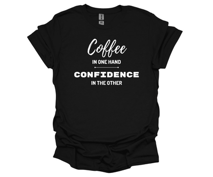 Coffee in One Hand and Confidence in the Other T-Shirt