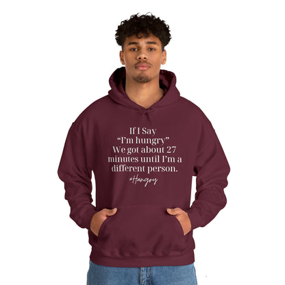 "If I Say I'm Hungry We Got About 27 Minutes Until I'm a Different Person" Funny Hooded Sweatshirt