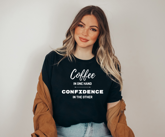 Coffee in One Hand and Confidence in the Other T-Shirt