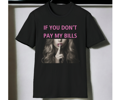 If You Don't Pay My Bills.... Be Quiet Shirt T-Shirt