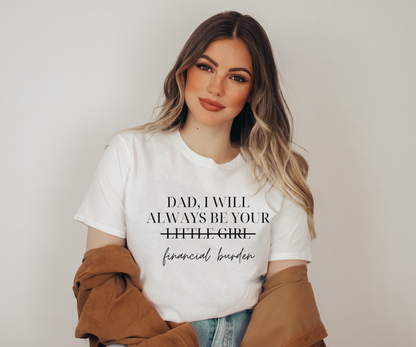 Dad, I Will Always Be Your Financial Burden Unisex Softstyle T-Shirt - Danielle and Jason Baker LLC - Danielle Baker's Boutique